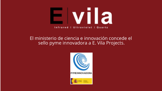 El ministerio de ciencia e innovación concede el sello pyme innovadora a E. Vila Projects.