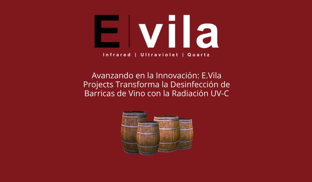Avanzando en la Innovación: E.Vila Projects Transforma la Desinfección de Barricas de Vino con la Radiación UV-C