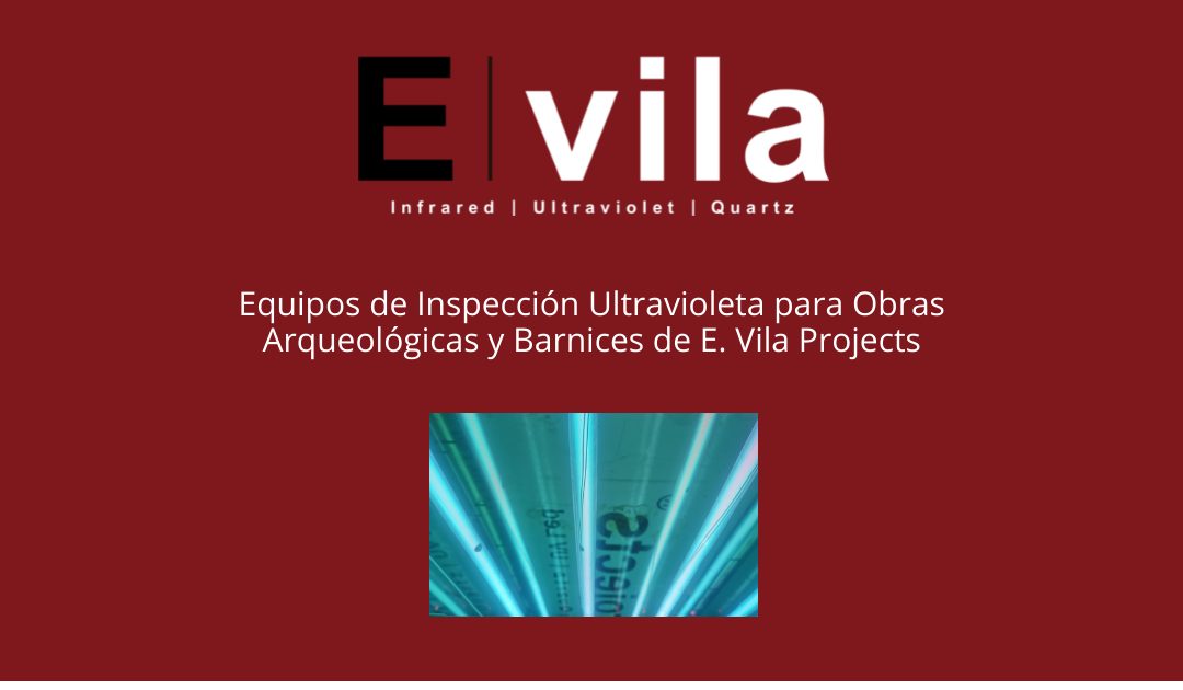 Equipos de Inspección Ultravioleta para Obras Arqueológicas y Barnices de E. Vila Projects