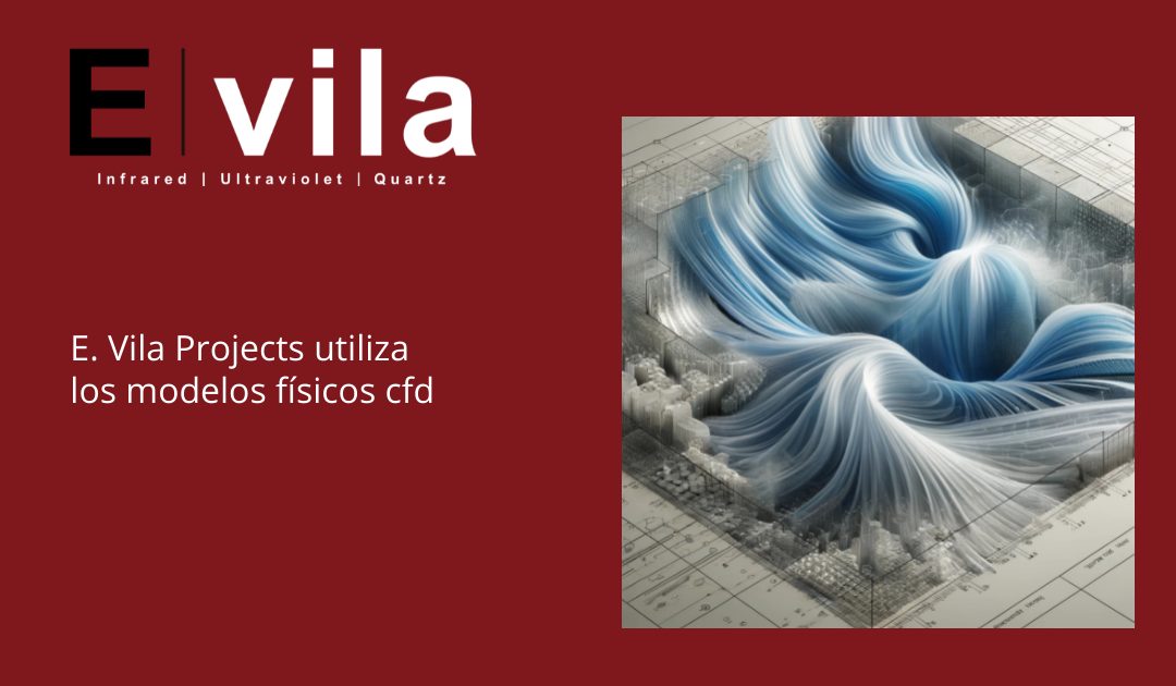 E. Vila Projects utiliza los modelos físicos cfd